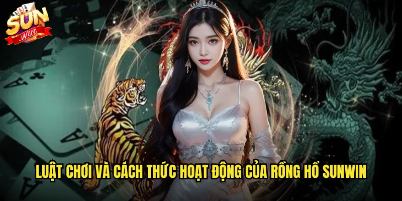 Rồng Hổ sunwin game bài đơn giản nhưng cực kỳ hấp dẫn 2 Luật chơi và cách thức hoạt động của Rồng Hổ sunwin