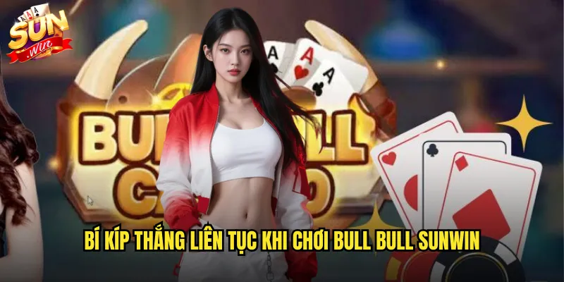 Bull Bull sunwin trò chơi bài Trung Hoa đầy thách thức 3 Bí kíp thắng liên tục khi chơi Bull Bull sunwin