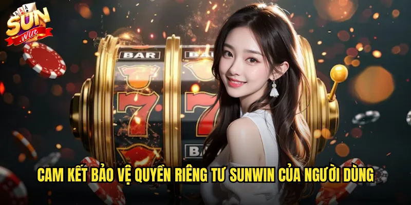 Quyền riêng tư sunwin được bảo vệ tuyệt đối và minh bạch 2 Cam kết bảo vệ quyền riêng tư sunwin của người dùng