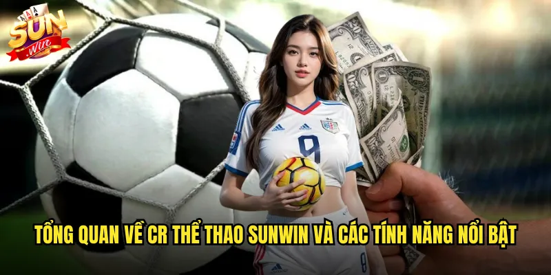 CR thể thao sunwin với kho game thể thao phong phú nhất 2 Tổng quan về CR thể thao sunwin và các tính năng nổi bật